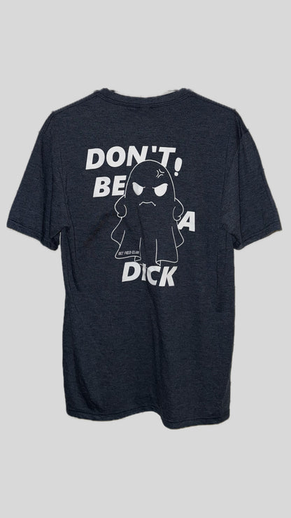 GETFKECLUB Don't Be A Dick Shirt