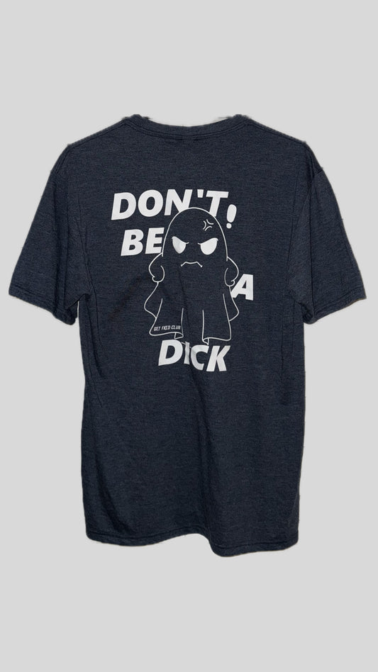 GETFKECLUB Don't Be A Dick Shirt