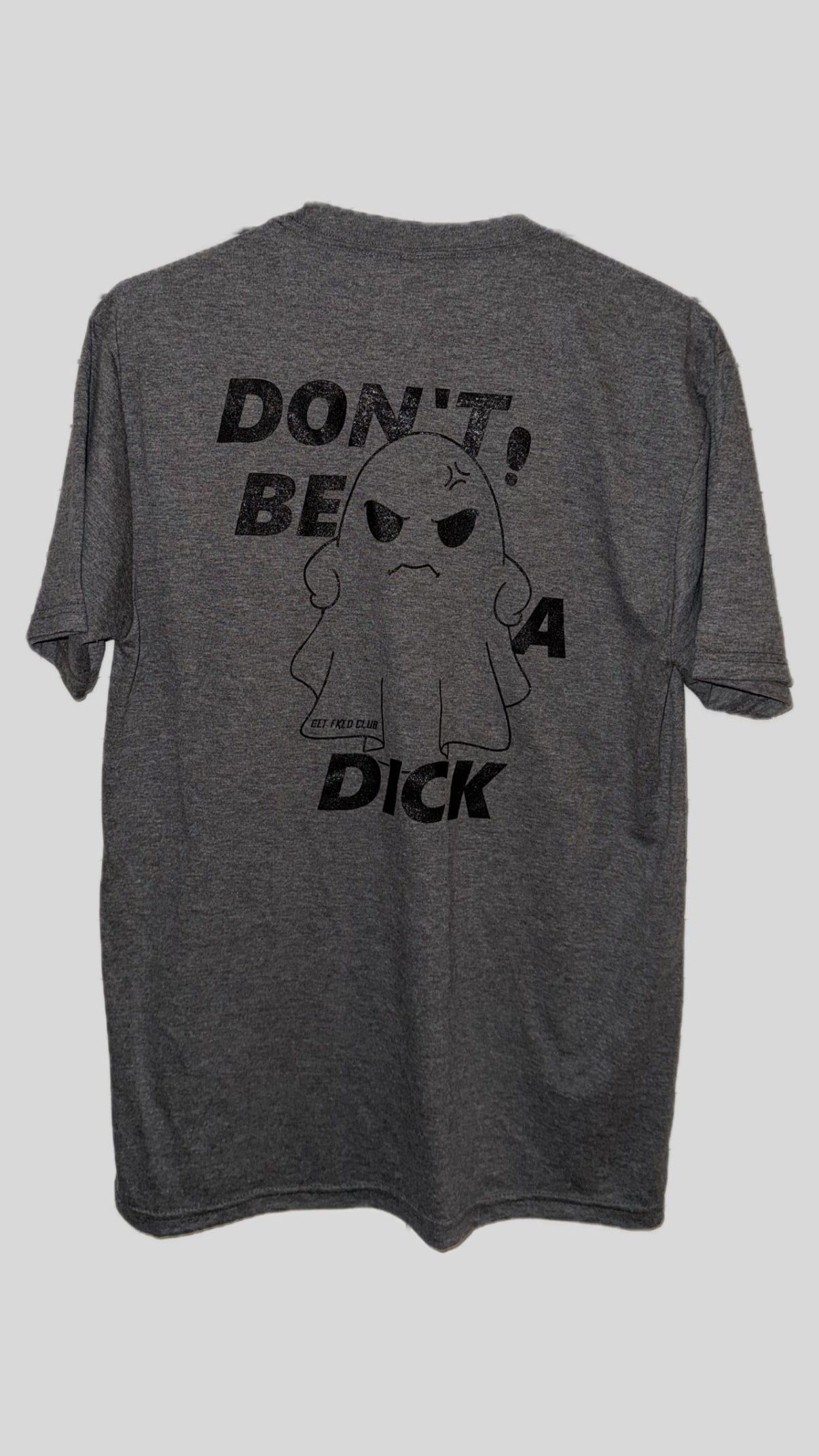 GETFKECLUB Don't Be A Dick Shirt