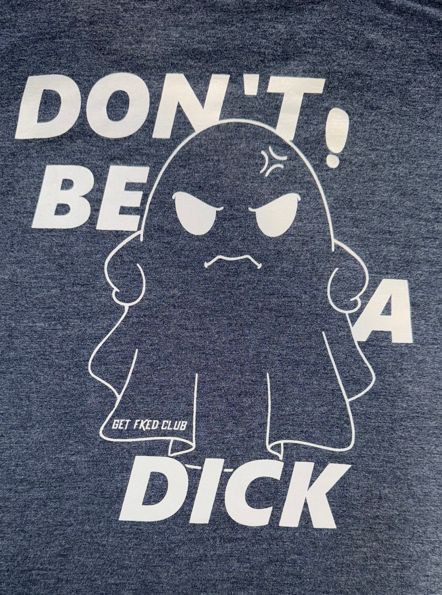 GETFKECLUB Don't Be A Dick Shirt