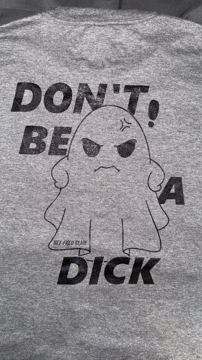 GETFKECLUB Don't Be A Dick Shirt